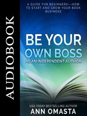 cover image of Be Your Own Boss as an Independent Author